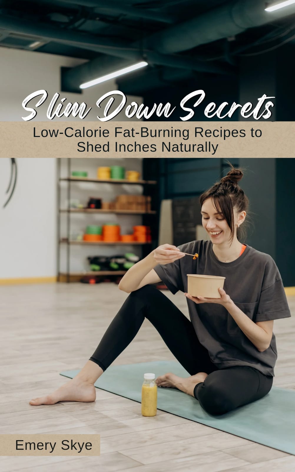 Slim Down Secrets: Low-Calorie Fat-Burning Recipes to Shed Inches Naturally